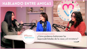 ¿Cómo balancear la familia y el ministerio? – Hablando entre amigas | Jackeline y Jessica