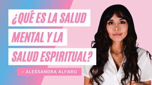 ¿Qué Es La Salud Mental y La Salud Espiritual? – Alessandra Alfaro