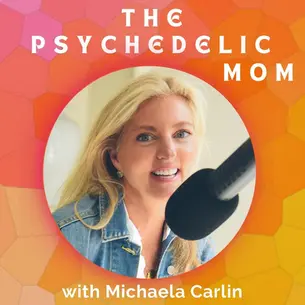 The Psychedelic Mom Podcast with Michaela Carlin