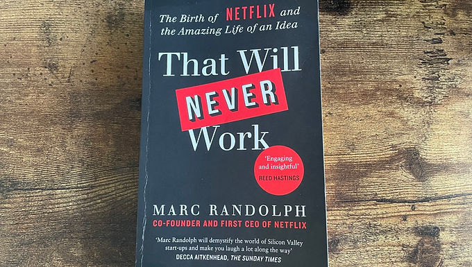 That Will NEVER Work by Marc Randolph, Co-Founder & First CEO of Netflix 