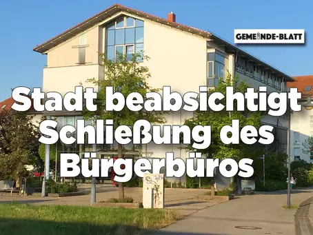 Stadt plant Schließung des Bürgerbüros (+ Umfrage)