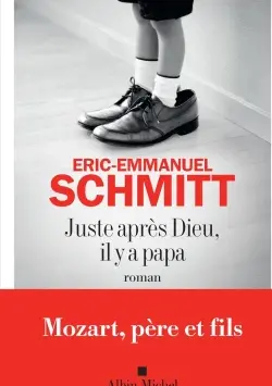 Juste après Dieu, il y a papa d' Eric Emmanuel Schmitt
