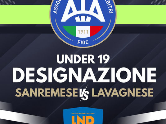 UNDER 19 JUNIORES NAZIONALI - LA DESIGNAZIONE AIA DI SANREMESE - LAVAGNESE
