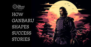From Samurai to Visionaries: How Ganbaru Shapes Success Stories