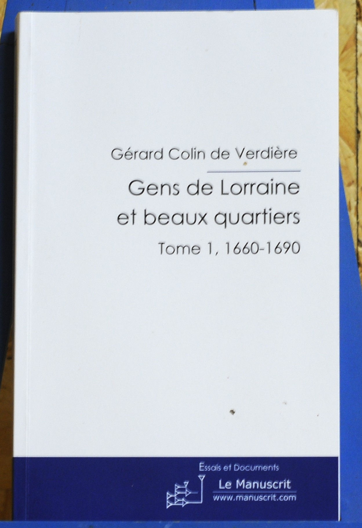 GENS DE LORRAINE ET BEAUX QUARTIERS TOME 1 1660-1690
