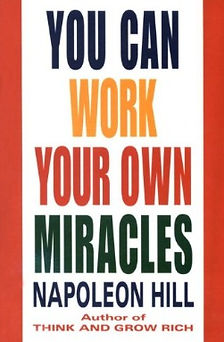 cover of the book  "You Can Work Your Own Miracles" by Napoleon Hill