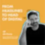 From Headlines to Head of Digital