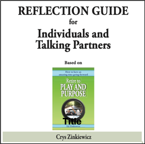 Retire to Play and Purpose Reflection Guide For Individuals and Talking Partners