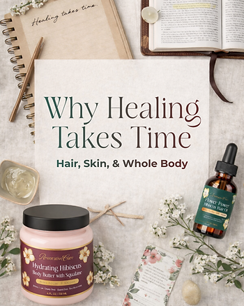 Flat lay blog cover reading Why Healing Takes Time for hair, skin, and the whole body with Restorative Care body butter, hibiscus hair oil, journal, and faith-inspired elements.