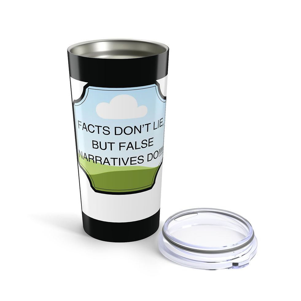 Tumbler Mug - Facts Do Matter and False Narratives Paint Lies 20oz