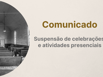 Comunicado: suspensão de celebrações e atividades presenciais