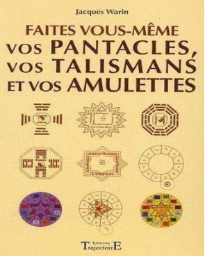 FAITES VOUS-MEME VOS PANTACLES, VOS TALISMANS ET VOS AMULETTES