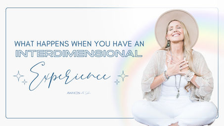 What Happens When You Have An Interdimensional Experience?