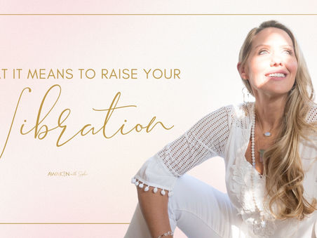 What it Means to Raise Your Vibration