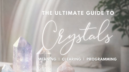 The Ultimate Guide to Crystals: Meaning, Clearing, Programming