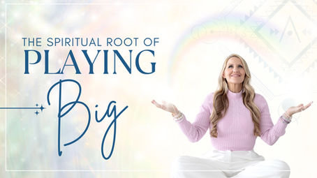 The Spiritual Root of Playing Big