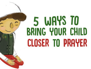 5 Ways to Bring Your Child Closer to Prayer