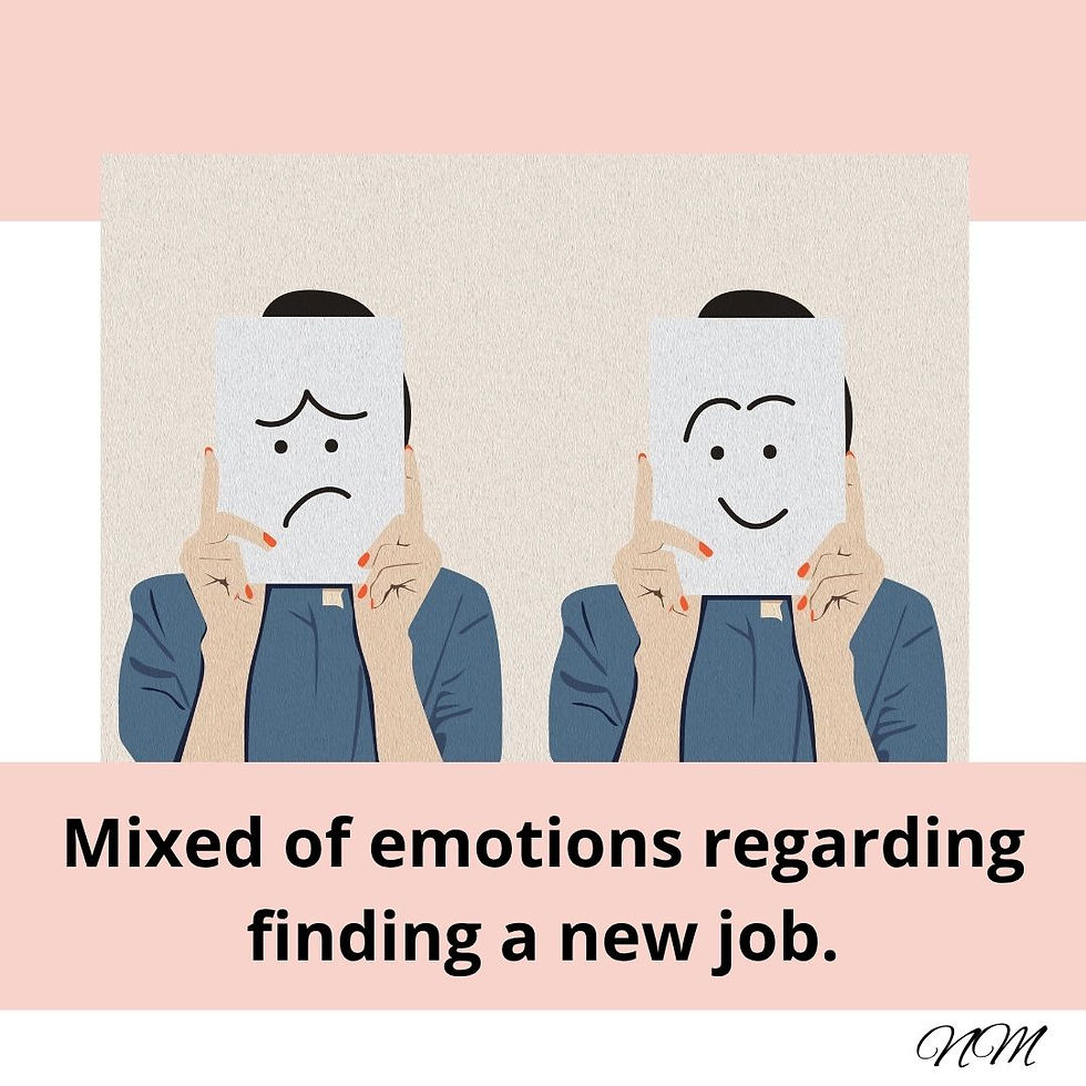 Mixed of emotions regarding finding a new job.