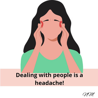 Dealing with people is a headache.