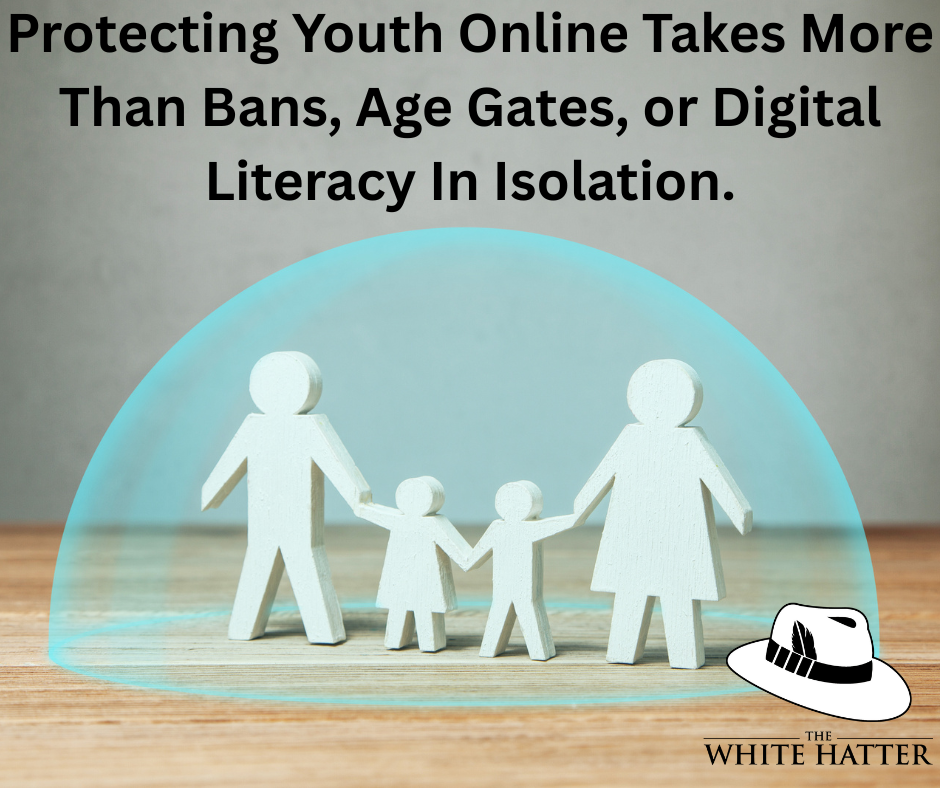 Protecting Youth Online Takes More Than Bans, Age Gates, or Digital Literacy In Isolation.