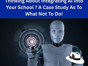 Thinking About Integrating AI Into Your School ? A Case Study As To What Not To Do!