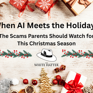 When AI Meets the Holidays: The Scams Parents Should Watch for This Christmas Season