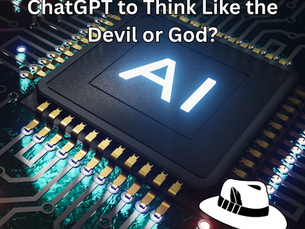What Happens When You Ask ChatGPT to Think Like the Devil or God? A Teachable Moment When It Comes To Understanding AI.