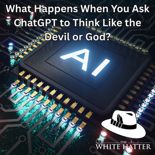 What Happens When You Ask ChatGPT to Think Like the Devil or God? A Teachable Moment When It Comes To Understanding AI.