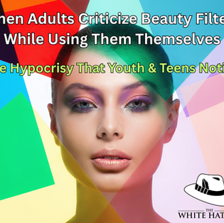 When Adults Criticize Beauty Filters While Using Them Themselves: The Hypocrisy That Youth & Teens Notice
