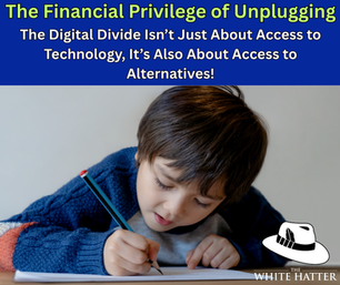 The Financial Privilege of Unplugging: The Digital Divide Isn’t Just About Access to Technology, It’s Also About Access to Alternatives!