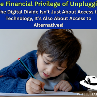 The Financial Privilege of Unplugging: The Digital Divide Isn’t Just About Access to Technology, It’s Also About Access to Alternatives!