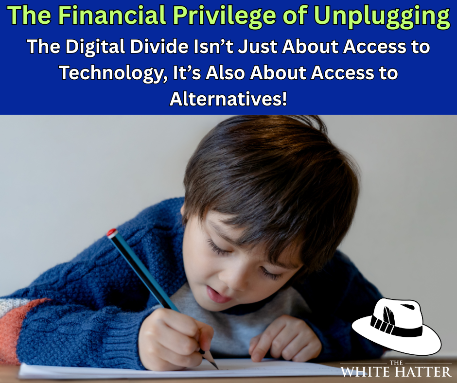 The Financial Privilege of Unplugging: The Digital Divide Isn’t Just About Access to Technology, It’s Also About Access to Alternatives!