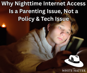 Why Nighttime Internet Access Is a Parenting Issue, Not a Policy & Tech Issue