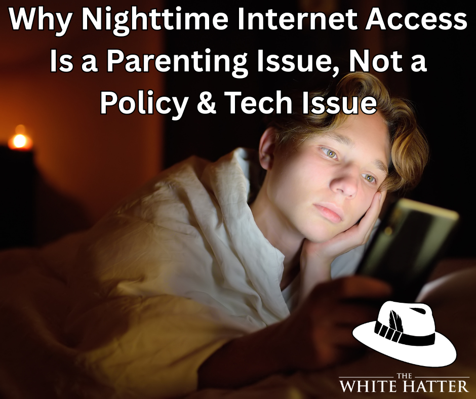Why Nighttime Internet Access Is a Parenting Issue, Not a Policy & Tech Issue