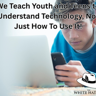 At The White Hatter, We Teach Youth and Teens to Understand Technology, Not Just How To Use It!