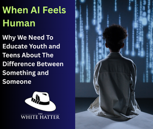 When AI Feels Human: Why We Need To Educate Youth and Teens About The Difference Between Something and Someone.