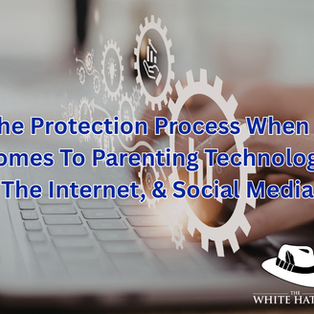 The Protection Process When It Comes To Parenting Technology, The Internet, & Social Media