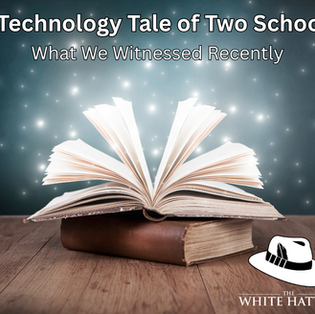 A Technology Tale of Two Schools, What We Witnessed Recently