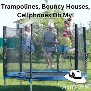 Trampolines, Bouncy Houses, Cellphones Oh My!