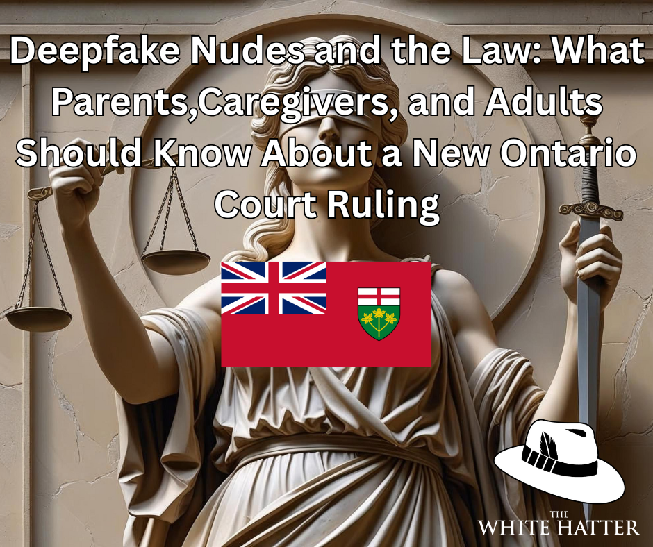 Deepfake Nudes and the Law: What Parents, Caregivers, and Adults Should Know About a New Ontario Court Ruling