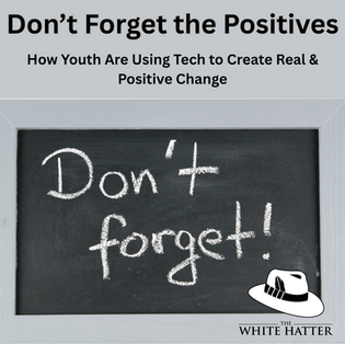 Don’t Forget the Positives: How Youth Are Using Tech to Create Real & Positive Change