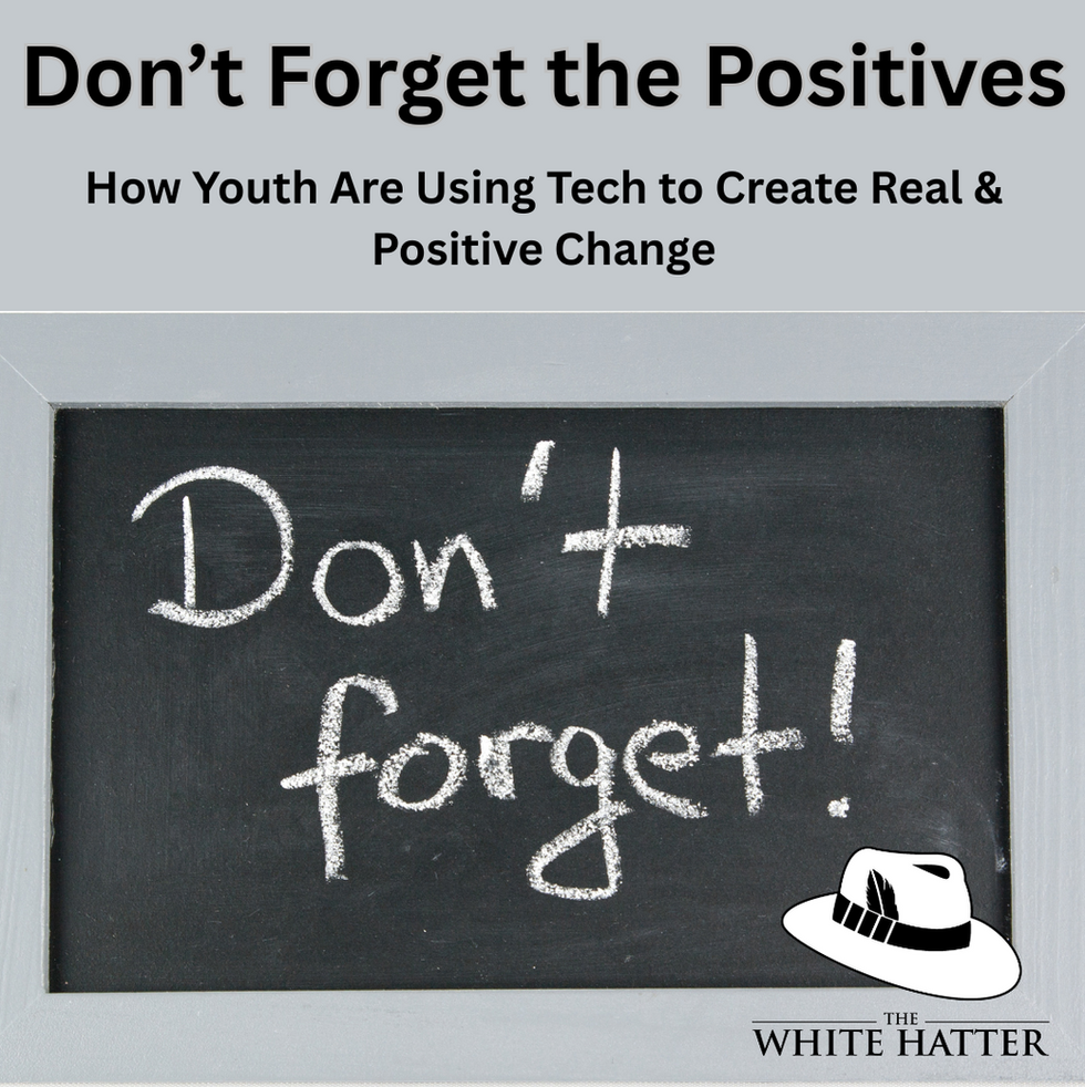 Don’t Forget the Positives: How Youth Are Using Tech to Create Real & Positive Change