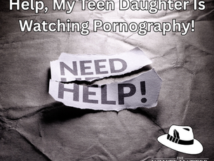 Help, My Teen Daughter Is Watching Pornography!