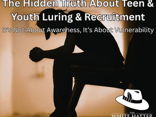 Sexual Exploitation, Gangs, Drug/ Money Muling, or Ideological Radicalization Recruitment: It’s Not About Awareness, It’s About Vulnerability