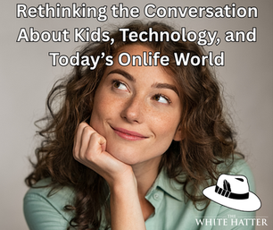 Rethinking the Conversation About Kids, Technology, and Today’s Onlife World