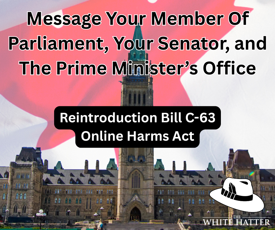 Message Your Member Of Parliament, Your Senator, and The Prime Minister’s Office - Reintroduction Bill C-63 “Online Harms Act”