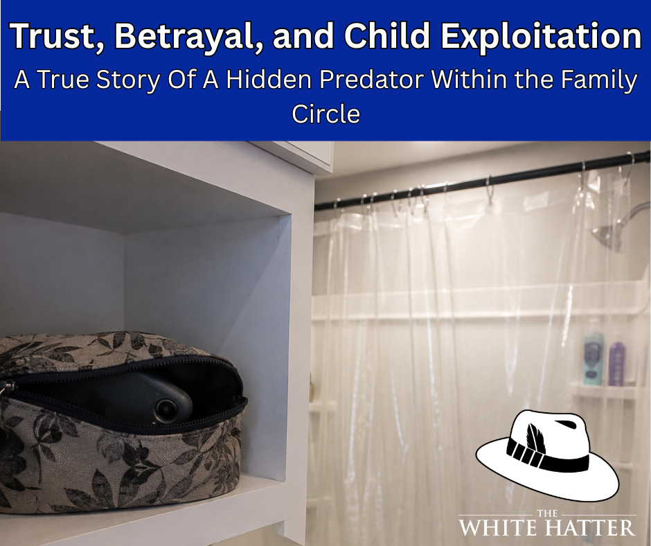 Trust, Betrayal, and Child Exploitation, A True Story Of A Hidden Predator Within the Family Circle