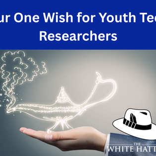 If We had One Wish For Those PhD’s Who Research Youth, Teens, and Their Use of Technology