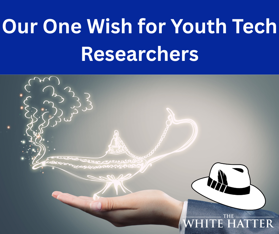 If We had One Wish For Those PhD’s Who Research Youth, Teens, and Their Use of Technology