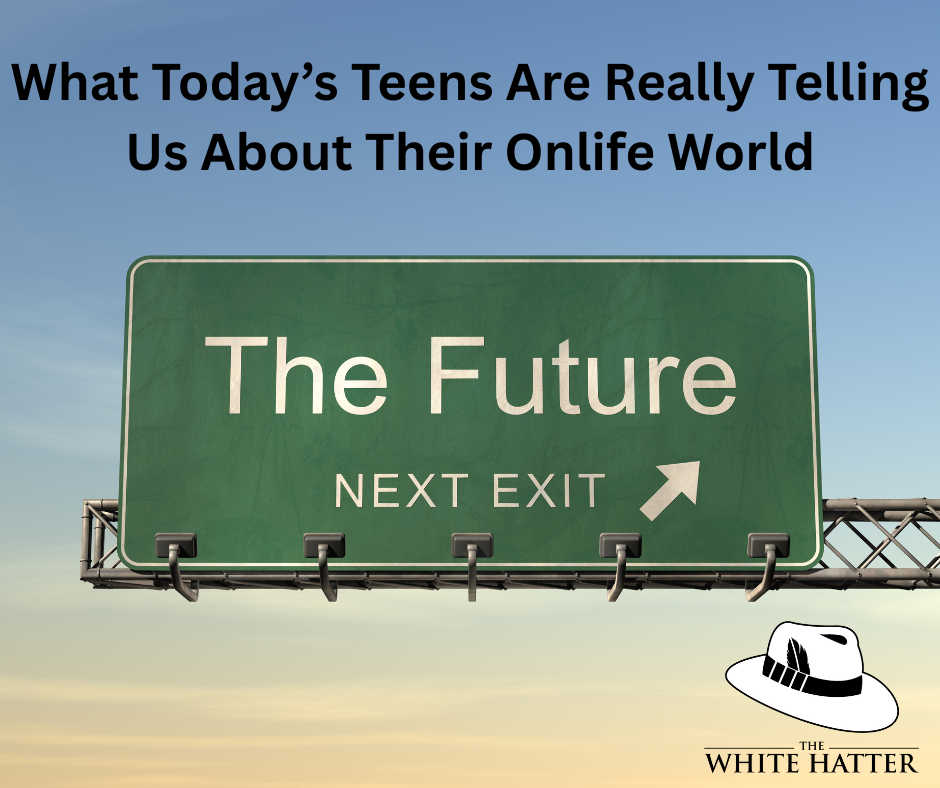 What Today’s Teens Are Really Telling Us About Their Onlife World